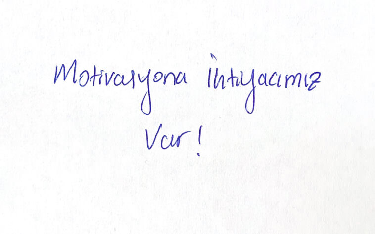 Motivasyona İhtiyacımız Var!