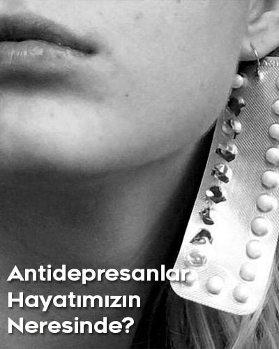 Antidepresanlar Hayatımızın Neresinde?