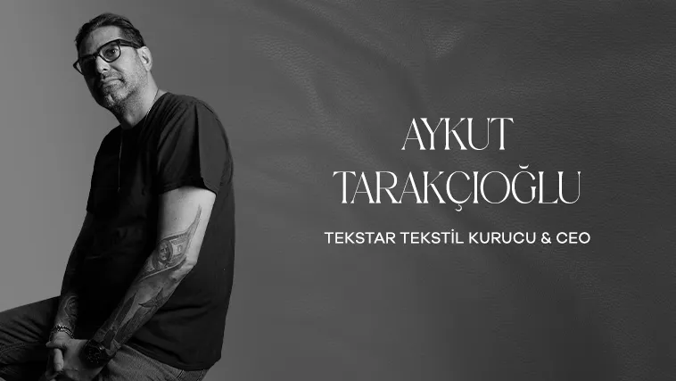 AYKUT TARAKÇIOĞLU/ TEKSTAR TEKSTİL KURUCU & CEO