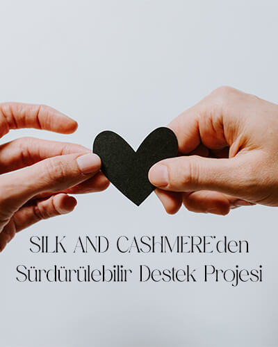 SILK AND CASHMERE’den Sürdürülebilir Destek Projesi