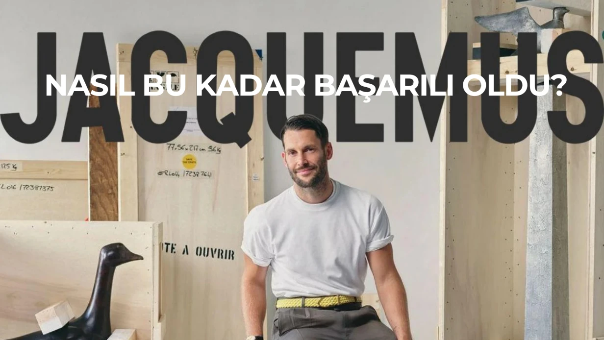 Jacquemus Nasıl Bu Kadar Başarılı Oldu?