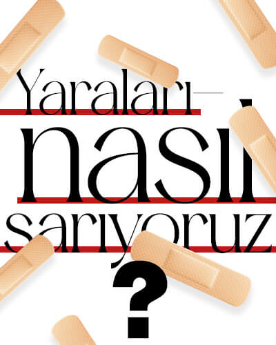 Yaralarımızı Nasıl Sarıyoruz?