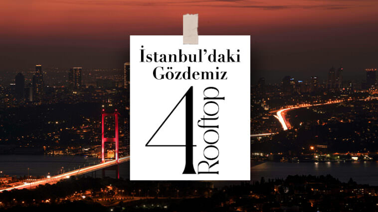 İstanbul’daki Gözdemiz 4 Rooftop